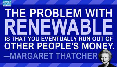 thatcher: teh problem with renewables thta we will run out of other people's money